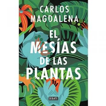 El mesías de las plantas: Aventuras en busca de las especies más extraordinarias del mundo - CARLOS MAGDALENA