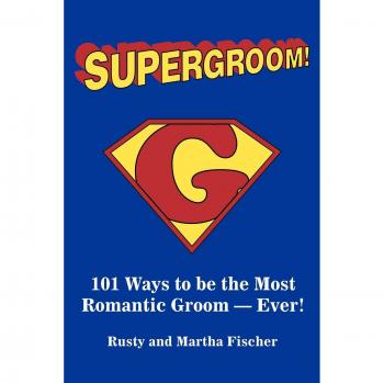 Supergroom!: 101 Romantic Ideas for Grooms by Rusty Fischer