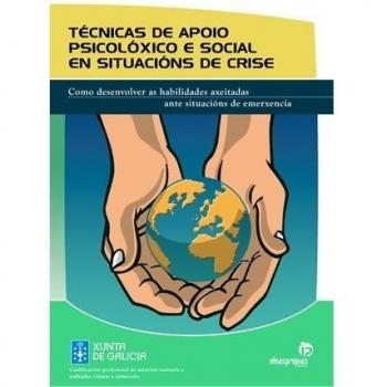 Técnicas de apoio psicolóxico e social en situacións de crise: Cómo desenvolver as habilidades axeitadas ante situacións de emerxencias