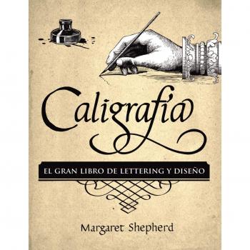 Caligrafía. El Gran Libro de Lettering y Diseño - Margaret Shepherd