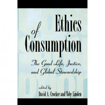 Ethics of Consumption: Justice, Global Stewardship, and the Good Life (Philosophy and the Global Context Series)
