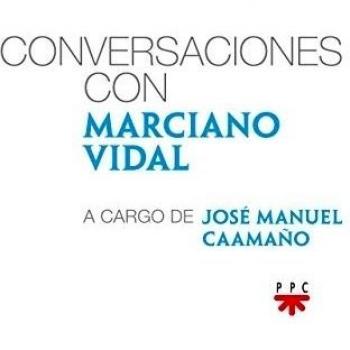 Conversaciones Con Marciano Vidal, A Cargo De José Manuel Caamaño López