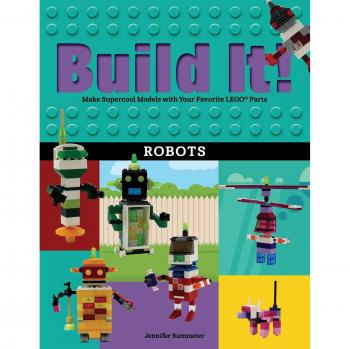 Build It! Robots: Make Supercool Models with Your Favorite LEGO® Parts: 9
