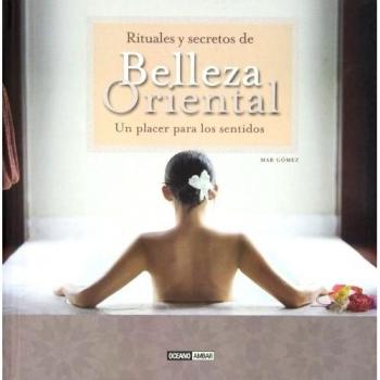 Rituales y secretos de belleza oriental: Imagina que te adentras en el mágico y sensual mundo de Las mil y una noches