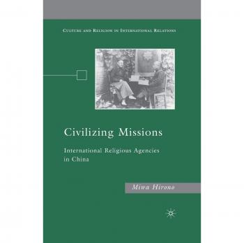 Civilizing Missions: International Religious Agencies in China