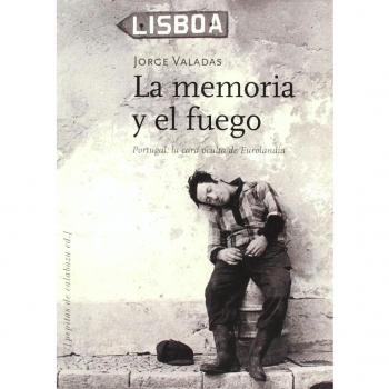 La memoria y el fuego: Portugal: la cara oculta de Eurolandia
