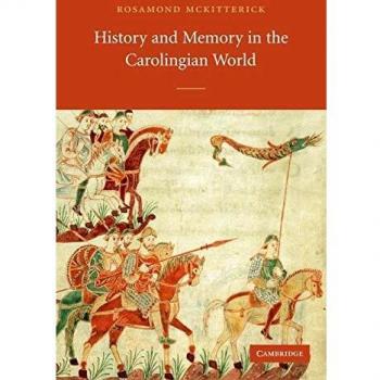 History and Memory in the Carolingian World