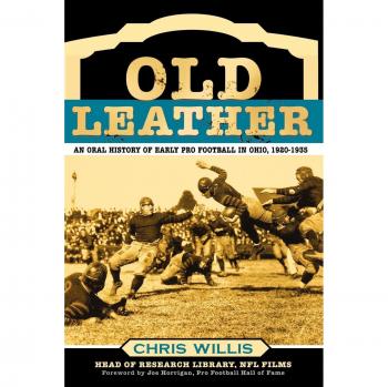 Old Leather: An Oral History of Early Pro Football in Ohio, 1920-1935 - Book Edition