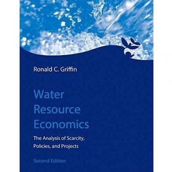 Water Resource Economics: The Analysis of Scarcity, Policies, and Projects