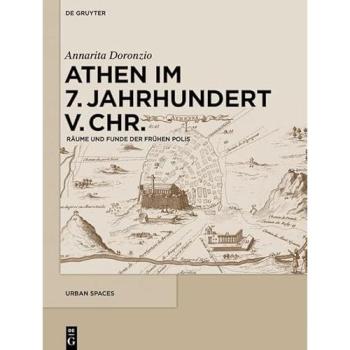 Athen im 7. Jahrhundert v. Chr.: Räume und Funde der frühen Polis