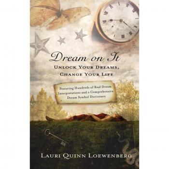 Dream on It: Unlock Your Dreams, Change Your Life by Lauri Quinn Loewenberg