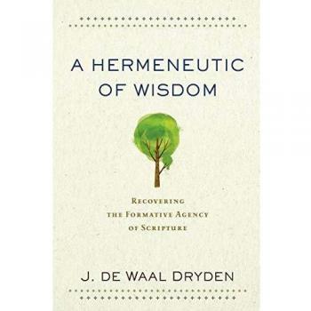 Hermeneutic of Wisdom: Recovering the Formative Agency of Scripture