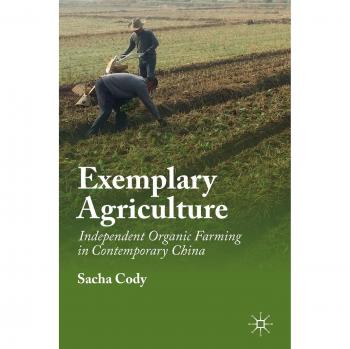 Exemplary Agriculture: Independent Organic Farming in Contemporary China