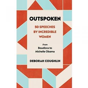 Outspoken: 50 Speeches by Incredible Women from Boudicca to Michelle Obama