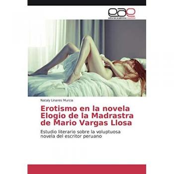 Eroticism in the Novel In Praise of Stepmother by Mario Vargas Llosa: Literary Study on the Voluptuous Novel of the Peruvian Writer