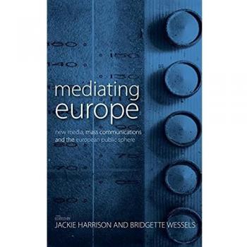 Mediating Europe: New Media, Mass Communications, and the European Public Sphere
