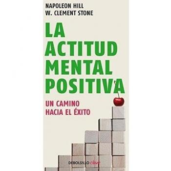 La actitud mental positiva: Un camino hacia el éxito - W. Clement Hill Napoleon/stone