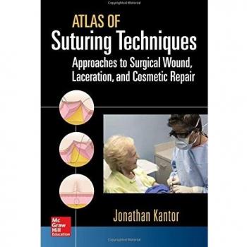Atlas of Suturing Techniques: Approaches to Surgical Wound, Laceration, and Cosmetic Repair