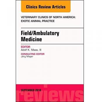 Field/Ambulatory Medicine, An Issue of Veterinary Clinics of North America: Exotic Animal Practice, 1e: Volume 21-3