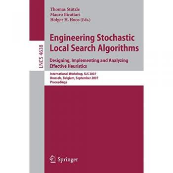 Engineering Stochastic Local Search Algorithms. Designing, Implementing and Analyzing Effective Heuristics: International Workshop, SLS 2007, ... 4638