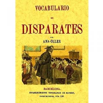Vocabulario de Disparates, Extranjerismos, Barbarismos y Demás Corruptelas, Pedanterías y Desatinos Lengua Castellana
