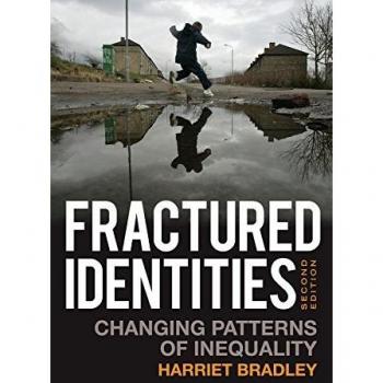 Fractured Identities: Changing Patterns of Inequality: Changing Patterns of Inequality