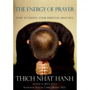 The Energy Of Prayer: How to Deepen Our Spiritual Practice