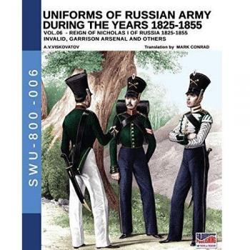 Uniformes del ejército ruso 1825-1855. Vol. 6: Invalidez, Arsenal de guarnición y otros. Edición ilustrada
