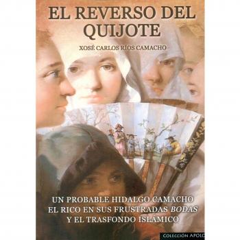El reverso del Quijote: Un probable hidalgo Camacho el Rico en sus frustradas bodas y el trasfondo islámico