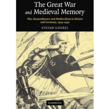 La Gran Guerra y la Memoria Medieval: Guerra, Recuerdo y Medievalismo en Gran Bretaña y Alemania, 1914-1940 (Estudios en la Historia Social y Cultural de la Guerra Moderna)
