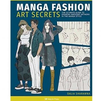 Manga Fashion Art Secrets: The Ultimate Guide to Drawing Awesome Artwork in the Manga Style