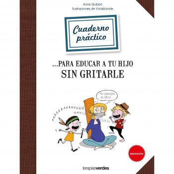 Cuaderno práctico para educar a tu hijo sin gritarle  - GUIBERT, ANNE