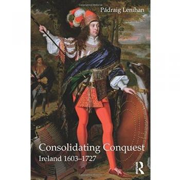 Consolidating Conquest: Ireland 1603-1727