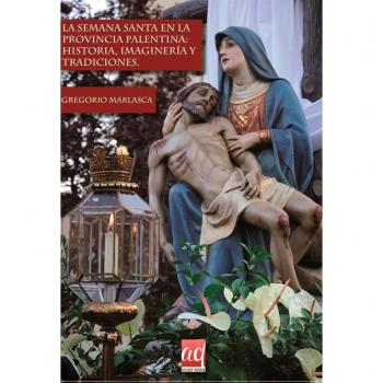 La Semana Santa en la provincia palentina: historia, imaginería y tradiciones.