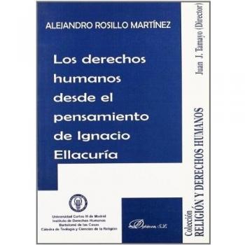 Los derechos humanos desde el pensamiento de Ignacio Ellacuría - Rosillo Martínez, Alejandro