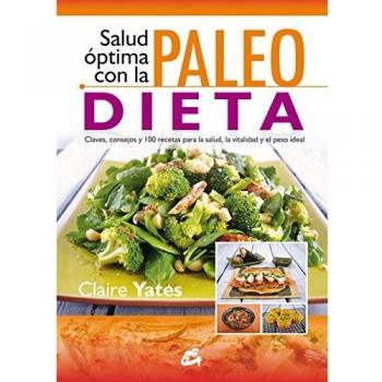 Salud Óptima Con La Paleodieta: Claves, consejos y 100 recetas para la salud, la vitalidad y el peso ideal