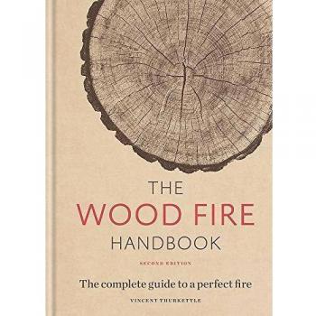 The Wood Fire Handbook The complete guide to a perfect fire Hardback