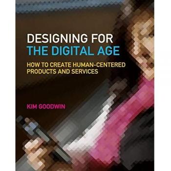 Designing for the Digital Age: How to Create Human–Centered Products and Services