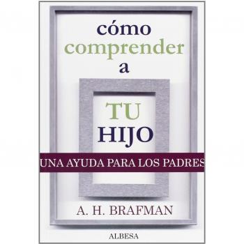 Cómo comprender a tu hijo: Una ayuda para los padres