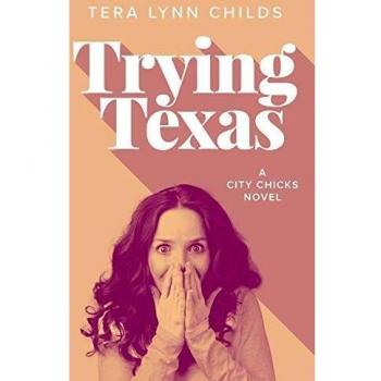 Trying Texas: City Chicks Series, Book 3 by Tera Lynn Childs