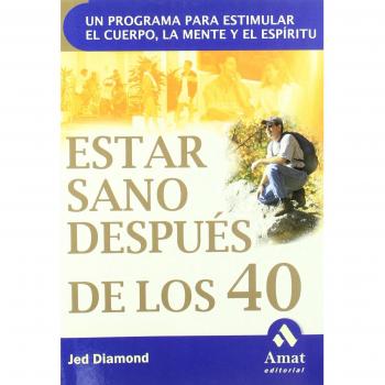Estar sano después de los 40: Un programa para estimular el cuerpo, la mente y el espíritu