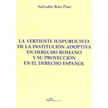 La Vertiente Iuspublicista De La Institución Adoptiva En Derecho Romano Y Su Proyección En El Derecho Español