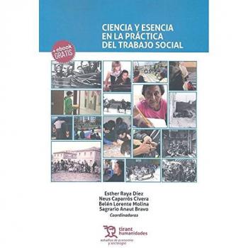 Ciencia y Esencia en la Práctica del Trabajo Social - Raya Esther / Caparros Neus / Lorente Belen / Anaut Sagrario
