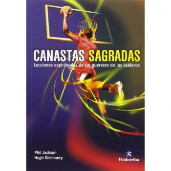 Canastas sagradas. Lecciones espirituales de un guerrero de los tableros: Lecciones espirituales de un guerrero de los tableros/ Spiritual Lessons of a basketball court warrior