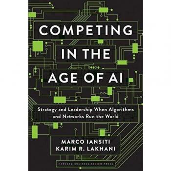Competing in the Age of AI: Strategy and Leadership When Algorithms and Networks Run the World