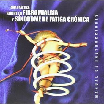 Guia practica sobre la fibromialgia y sindrome de fatiga cronica