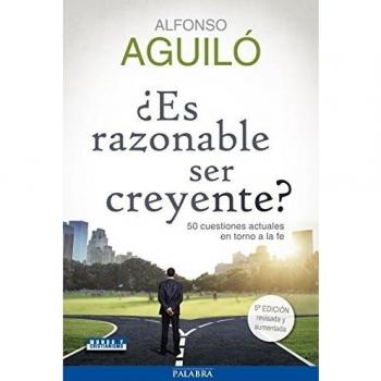 es razonable ser creyente? 5ﾦ Ed: 50 cuestiones actuales en torno a la fe