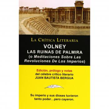 LAS RUINAS DE PALMIRA: Meditaciones Sobre Las Revoluciones de los Imperios: Las Ruinas de Palmira O Meditaciones Sobre Las Revoluciones de Los Imperios, Coleccion La Critica Literaria Por El Cel