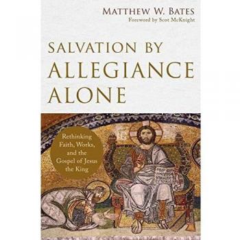 Salvation by Allegiance Alone: Rethinking Faith, Works, and the Gospel of Jesus the King