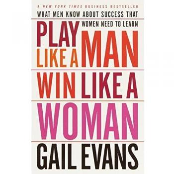 Play Like a Man Win Like a Woman: What Men Know About Success That Women Need to Learn